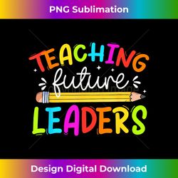 Teaching Future Leaders Teacher Inspirational Appreciation - Contemporary PNG Sublimation Design - Elevate Your Style with Intricate Details