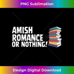 Reading Amish Romance Novel Or Nothing Book Joke - Crafted Sublimation Digital Download - Elevate Your Style with Intricate Details