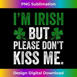 I'm Irish Don't Kiss Me Saint Patricks Day Funny T - Sublimation-Optimized PNG File - Challenge Creative Boundaries
