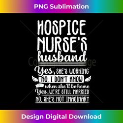 funny hospice nurse husband rn nursing medical - sleek sublimation png download - challenge creative boundaries