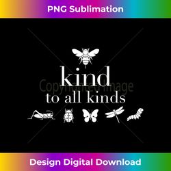 Bee Kind to All Kinds t-, environmental, earth friendly - Vibrant Sublimation Digital Download - Elevate Your Style with Intricate Details