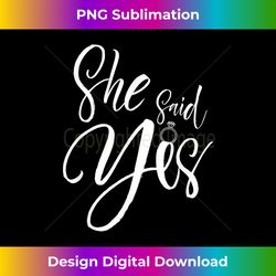 wedding proposal she said yes - engagement proposal outfit - classic sublimation png file - access the spectrum of sublimation artistry