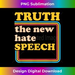 truth the new hate speech honesty hater political reality - edgy sublimation digital file - rapidly innovate your artistic vision