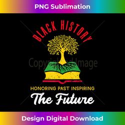 Honoring The Past Inspiring The Future Black History Month - Artisanal Sublimation PNG File - Enhance Your Art with a Dash of Spice