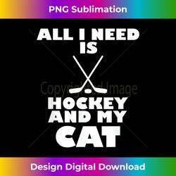 Funny All I Need Is Hockey And My Cat - Bespoke Sublimation Digital File - Lively and Captivating Visuals
