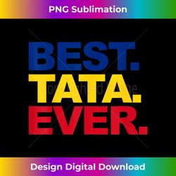 Best Tata Ever Romanian Dad Proud Fathers Day - Sophisticated PNG Sublimation File - Channel Your Creative Rebel