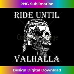 Viking Ride Until Valhalla Biker Motorcyclist - Sleek Sublimation PNG Download - Animate Your Creative Concepts