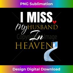 i miss my husband in heaven t grief quote  idea - timeless png sublimation download - pioneer new aesthetic frontiers