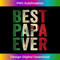 best papa ever - mexican dad father's day mexican flag - sophisticated png sublimation file - tailor-made for sublimation craftsmanship