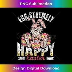 Egg-Stremely Happy Easter Sayings Bunny Egg Easter - Urban Sublimation PNG Design - Lively and Captivating Visuals