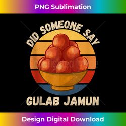 Vintage Gulab Jamun Did Someone Say Gulab Jamun Food Lover - Classic Sublimation PNG File - Ideal for Imaginative Endeavors