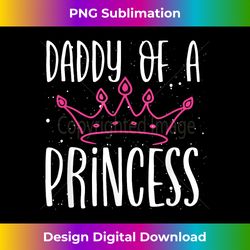 Daddy Of A Princess Proud Dad Daughter Cute Father's Day - Eco-Friendly Sublimation PNG Download - Access the Spectrum of Sublimation Artistry