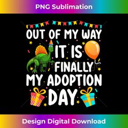 Out of My Way It's Finally My Adoption Day Gotcha Day - Deluxe PNG Sublimation Download - Ideal for Imaginative Endeavors