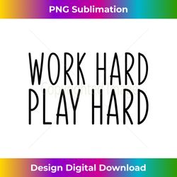 Work Hard Play Hard Funny Sayings Gym Exercise - Crafted Sublimation Digital Download - Access the Spectrum of Sublimation Artistry