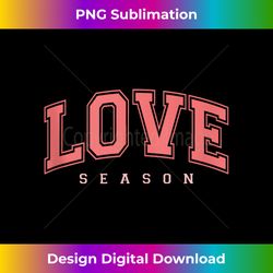 Love Season Funny Valentine's Day Heart Humor - Artisanal Sublimation PNG File - Tailor-Made for Sublimation Craftsmanship