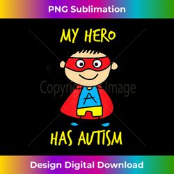 My Hero Has Autism  Funny Autism Awareness Day - Edgy Sublimation Digital File - Chic, Bold, and Uncompromising