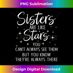 s Sisters Are Like Stars You Can't Always See Them Funny Siste - Luxe Sublimation PNG Download - Immerse in Creativity with Every Design