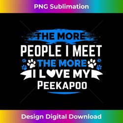 The more I love my Peekapoo - Deluxe PNG Sublimation Download - Crafted for Sublimation Excellence