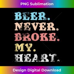 Beer Never Broke My Heart Design for Men and - Sophisticated PNG Sublimation File - Channel Your Creative Rebel