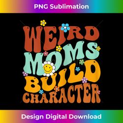 Groovy Weird Moms Build Character Mothers Day Funny Matching - Innovative PNG Sublimation Design - Tailor-Made for Sublimation Craftsmanship