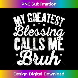 My Greatest Blessing Calls Me Bruh Funny Vintage Fathers Day - Minimalist Sublimation Digital File - Channel Your Creative Rebel