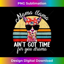Mama-Llama Ain't Time For Drama Mothers Day Funny Llama - Eco-Friendly Sublimation PNG Download - Ideal for Imaginative Endeavors