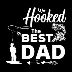 We Hooked The Best Dad Svg, Fathers Day Svg, Best Dad Ever Svg, Fathers Svg, Love Dad Svg, Dad Gift Svg Digital Download
