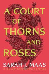 A Court of Thorns and Roses (A Court of Thorns and Roses, 1) by Sarah J. Maas