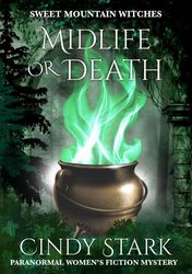 Midlife or Death: Paranormal Women's Fiction Cozy Mystery (Sweet Mountain Witches Book 1)