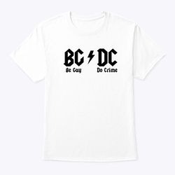 BG DC Be Gay Do Crime Shirt ACDC Meme