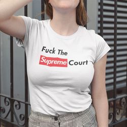 Fuck The Supreme Court Shirt