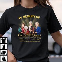 Golden Girls Shirt In Memory Of The Golden Girls The Best Memories Never Fade