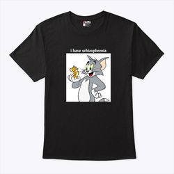 I Have Schizophrenia Tom And Jerry Shirt