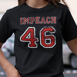 Impeach 46 Shirt Impeach Joe Biden Impeach 46th Fake President