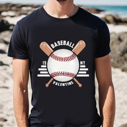 Baseball Is My Valentine T-shirt For Lover