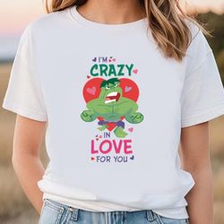 Marvel Hulk Im Crazy In Love For You Valentines Day T-Shirt