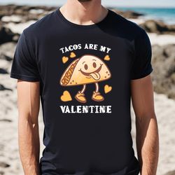 Tacos Are My Valentine Funny Saying With Cute Taco T-shirt