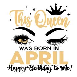 This Queen Was Born In April Svg, Birthday Svg, Happy Birthday To Me Svg, Queen Birthday Svg, April Birthday Svg, April