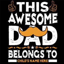 This Awesome Dad Belong To Svg, Fathers Day Svg, Dad Svg, Beard Svg, Awesome Dad Svg, Belong To Svg, Father Svg, Happy F