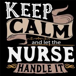 Keep Calm And Let The Nurse Handle It Svg, Nurse Svg, Ribbon Svg, Nurses Life Svg, Nurse Gifts Svg, Nurse Lovers Svg, My
