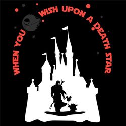 Star Wars When You Wish Upon A Death Star Svg, Disney Svg, Disney Palace Svg, Star Wars Svg, Death Star Svg, Childrens G