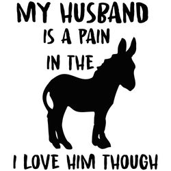 My Husband Is A Pain In The Ass I Love Him Though Svg, Trending Svg, Husband Svg, Pain In The Ass Svg, I Love Him Svg, L