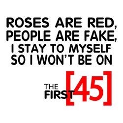 Roses Are Red People Are Fake I Stay To Myself So I Wont Be 45 Svg