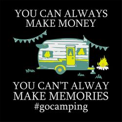 You Can Always Make Money You Can't Always Make Memories Svg, Camping Svg, Camper Svg, Gift For Friends, Funny Saying, S