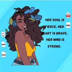 Her Soul Is Fierce Her Heart Is Brave, Black Girl Magic, Black Girl Svg, Black Girls Magic, Black women svg, Black Mom s