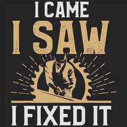 I came saw I fixed it svg, men svg, fix svg, carpenter svg, carpenter gifft, carpenter shirt, work svg, trending svg, Fi