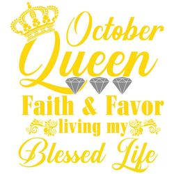 October queen faith and favor svg, svg,child of god, faith hope love svg, faith svg, born in October girl,living my best