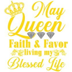 May queen faith and favor svg, svg,child of god, faith hope love svg, faith svg, born in May girl,living my best life,sv