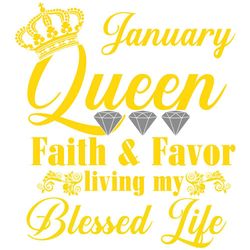 January queen faith and favor svg,svg,faith hope love svg, faith svg, born in January girl,living my best life, January