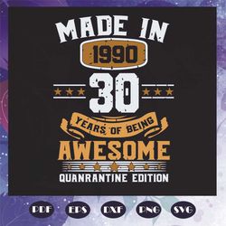 Made In 1990 30 Years Of Being Awesome Svg, Birthday Svg, Quanrantine Edition Svg, 30 Years Svg, 1900 Svg, Awesome Svg,